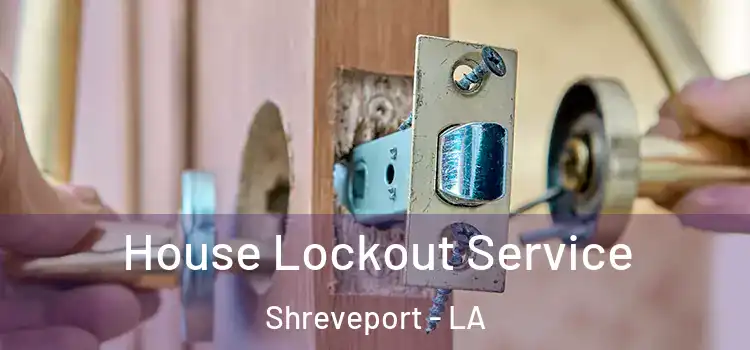 House Lockout Service Shreveport - LA